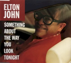 Something About the Way You Look Tonight