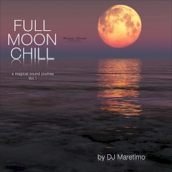 Full Moon Chill, Vol. 1 (A Magical Sound Journey)