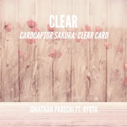 Clear (From "Cardcaptor Sakura: Clear Card") [feat. Ryota]