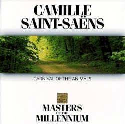 Masters of the Millennium: Camille Saint-Saëns: Carnival of the Animals