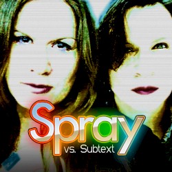 Spray Vs. Subtext