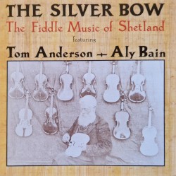 The Silver Bow: The Fiddle Music of Shetland