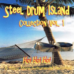 Steel Drum Island Collection, Vol. 1: Hot Hot Hot & Many More Instrumental Favorites!