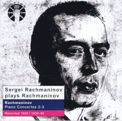 Rachmaninov Plays Rachmaninov:Piano Concertos 2-3