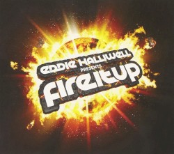 Eddie Halliwell Presents Fire It Up