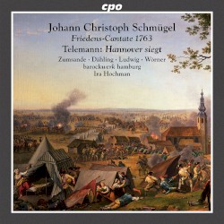 Johann Christoph Schmügel: Friedens-Cantate 1763 / Telemann: Hannover siegt