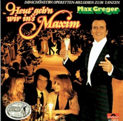 Heut’ geh’n wir in’s Maxim