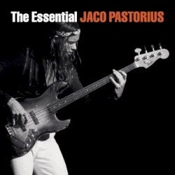 The Essential Jaco Pastorius