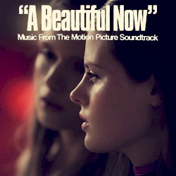 A Beautiful Now (Original Motion Picture Soundtrack)
