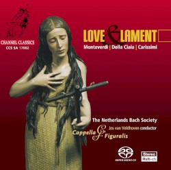 Love & Lament - Monteverdi, Della Ciaia, Carissimi (Soloist ensemble Capella Figuralis, The Netherlands Bach Society feat. conductor Jos van Veldhoven)