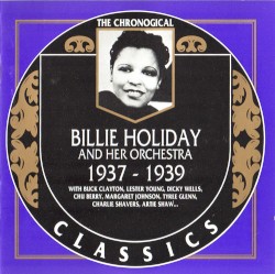 The Chronological Classics: Billie Holiday and Her Orchestra 1937-1939