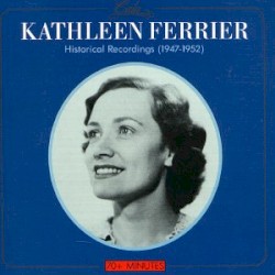 Kathleen Ferrier: Historical Recordings (1947-1952)