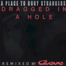 Dragged in a Hole (Glove remix)