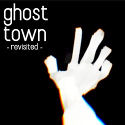 Ghost Town (revisited-)
