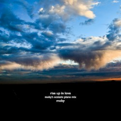 Rise Up in Love (Moby’s Escastic piano mix)