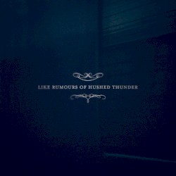 Like Rumours of Hushed Thunder