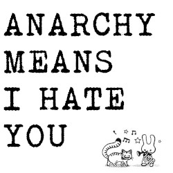 Anarchy Means I Hate You