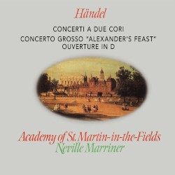 Concerti a due cori / Overture in D / Concerto grosso “Alexander’s Feast” / Arrival of the Queen of Sheba