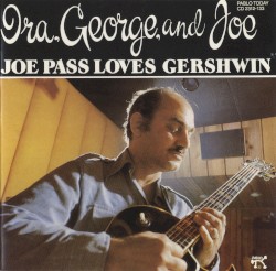 "Ira, George and Joe" Joe Pass Loves Gershwin