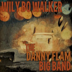 Wily Bo Walker & The Danny Flam Big Band