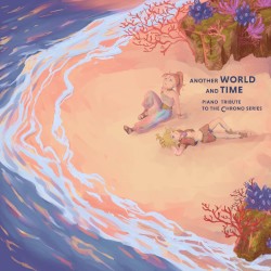 Another World and Time - Piano Tribute to the Chrono Series