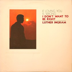 (If Loving You Is Wrong) I Don’t Want to Be Right