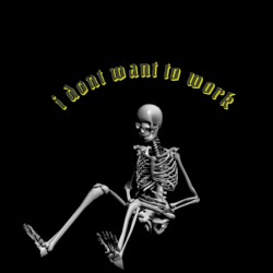 I DONT WANT TO WORK