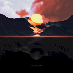 The Sun Sleeps, as If It Never Was