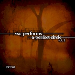 The String Quartet Tribute to A Perfect Circle, Volume 2: Fervent