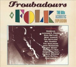 Troubadours of Folk: The 60s Acoustic Explosion