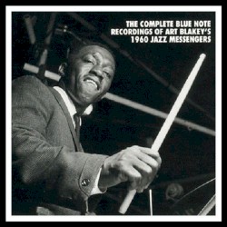 The Complete Blue Note Recordings of Art Blakey’s 1960 Jazz Messengers