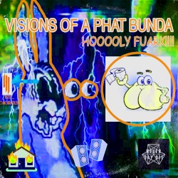 VISIONS OF A PHAT BUNDA