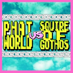 Phatworld VS Squire of Gothos