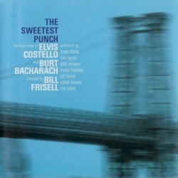 The Sweetest Punch: The New Songs of Elvis Costello and Burt Bacharach, arranged by Bill Frisell
