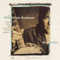 The Bluegrass Sessions: Tales From the Acoustic Planet, Vol. 2