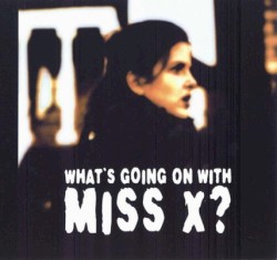 What's Going on with Miss X?