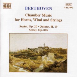 Chamber Music for Horns, Wind and Strings: Septet, op. 20 / Quintet, H. 19 / Sextet, op. 81b