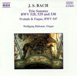 Trio Sonatas, BWV 528, 529 and 530 / Prelude and Fugue, BWV 547