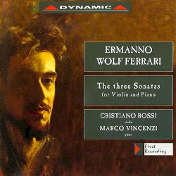 Wolf-Ferrari: The Three Sonatas for Violin and Piano