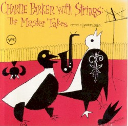 Charlie Parker With Strings: The Master Takes