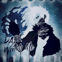 Watch Me (Dabi My Hero Academia)