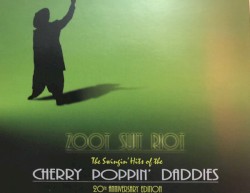 Zoot Suit Riot: The Swingin’ Hits of the Cherry Poppin’ Daddies (20th anniversary edition)