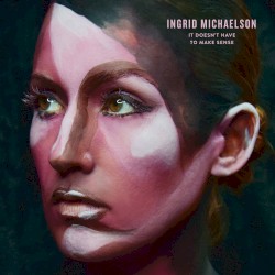 It Doesn’t Have to Make Sense