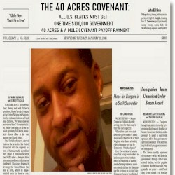 THE 40 ACRES COVENANT: ALL U.S. BORN BLACKS MUST GET A ONE-TIME $100,000 GOVERNMENT 40 ACRES & A MULE COVENANT PAYOFF PAYMENT