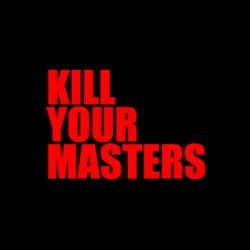 Kill Your Masters