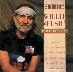 The World of Willie Nelson: Any Old Arms Won’t Do