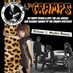 My Daddy Drives a UFO: The Lux‐urious and Elegant Unease of The Cramps Bootlegs, Volume 2, Studio Demos