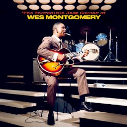The Incredible Jazz Guitar of Wes Montgomery