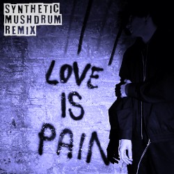 Love Is Pain (Synthetic Mushdrum remix)