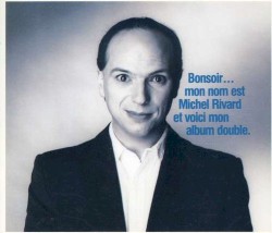 Bonsoir… Mon nom est Michel Rivard et voici mon album double